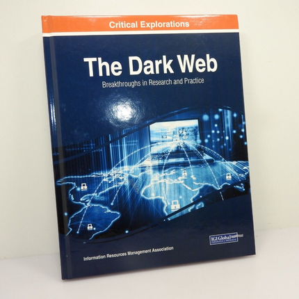 The Dark Web: Breakthroughs in Research and Practice by Information Resources...