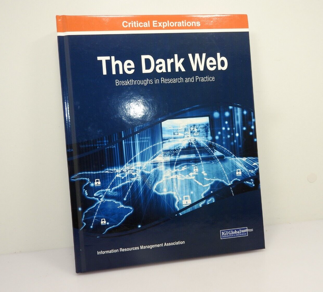 The Dark Web: Breakthroughs in Research and Practice by Information Resources...