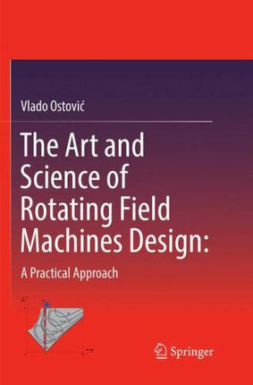 Art and Science of Rotating Field Machines Design : A Practical Approach by...
