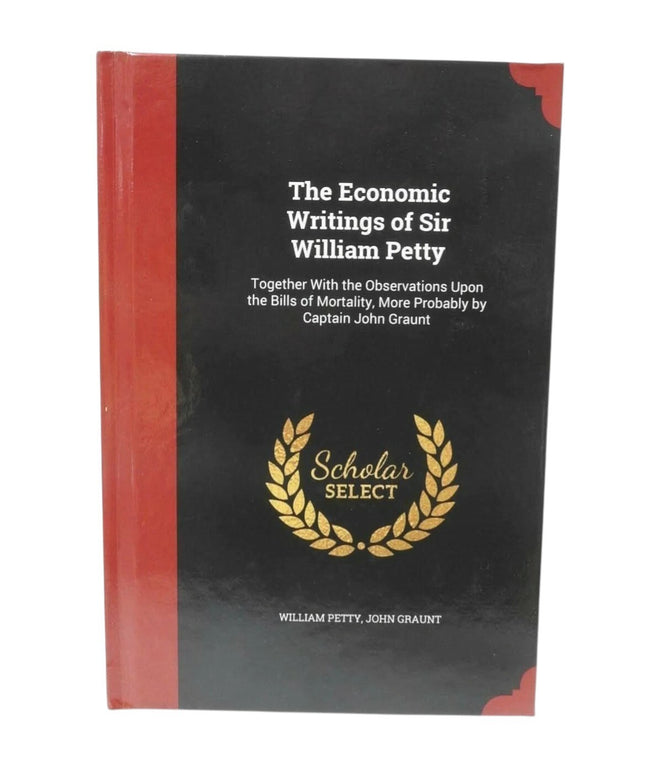 Economic Writings of Sir William Petty : Together with the Observations upon the