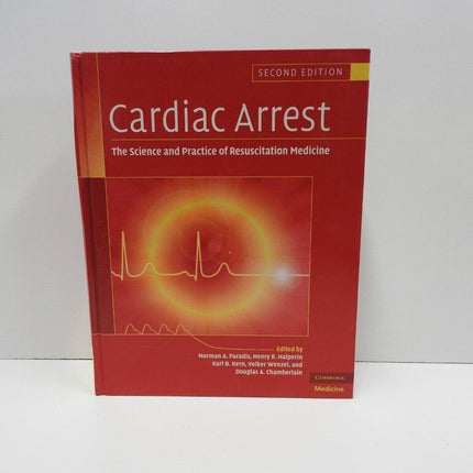 Cardiac Arrest: The Science and Practice of Resuscitation Medicine by Norman A.