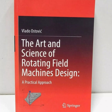 The Art and Science of Rotating Field Machines Design: A Practical Approach...