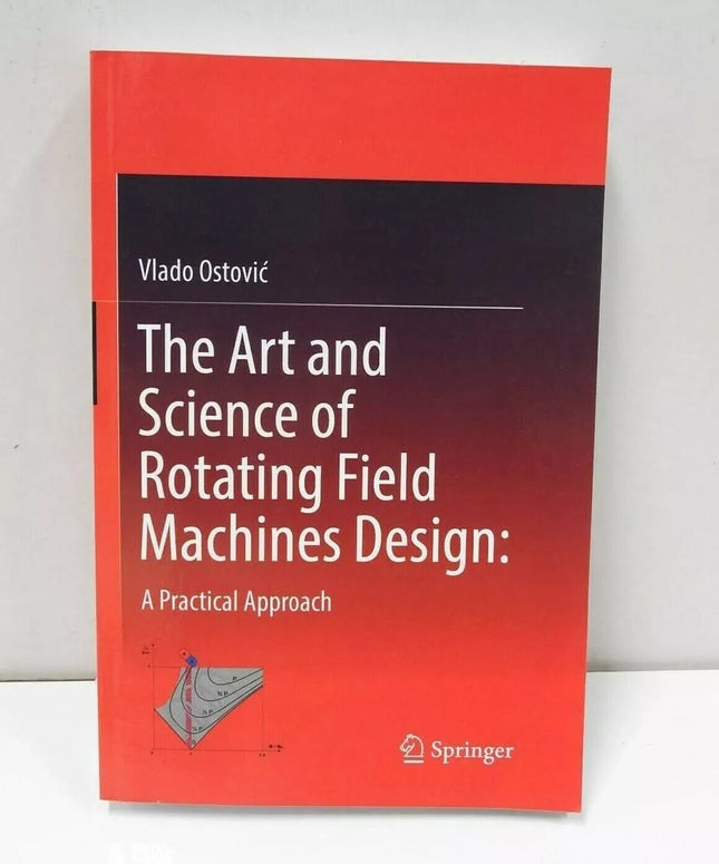The Art and Science of Rotating Field Machines Design: A Practical Approach...