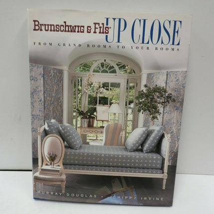 Brunschwig And Fils Up Close: From Grand Rooms to Your Rooms by Chippy Irvine, M