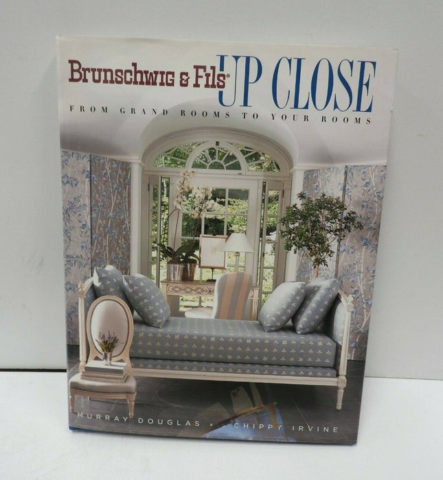 Brunschwig And Fils Up Close: From Grand Rooms to Your Rooms by Chippy Irvine, M