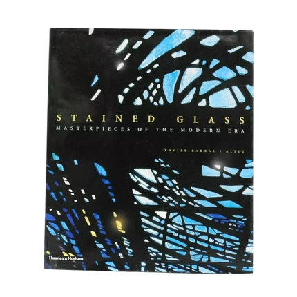 Stained Glass : Masterpieces of the Modern Era by Xavier Barral i Altet (2007, H