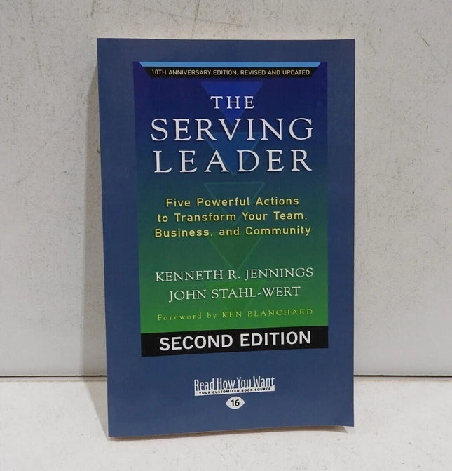 The Serving Leader: Five Powerful Actions to Transform Your Team, Business, and