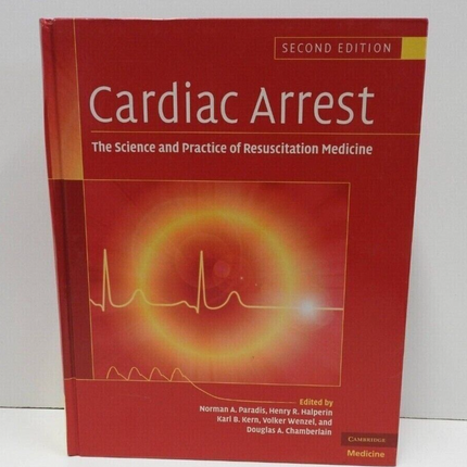Cardiac Arrest: The Science and Practice of Resuscitation Medicine by Norman A.