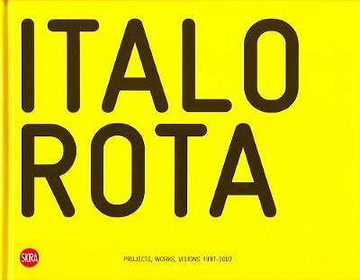 Italo Rota: Projects, Works, Visions 1997-2007 by Valeria Alebbi