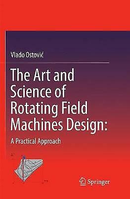 The Art and Science of Rotating Field Machines Design: A Practical Approach...