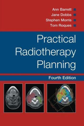 Practical Radiotherapy Planning by Stephen Morris, Jane Dobbs, Ann Barrett, Tom