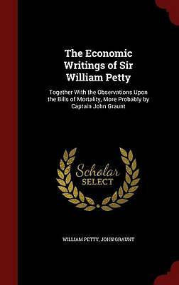 The Economic Writings of Sir William Petty: Together with the Observations Upon 