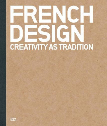 French Design : Creativity As Tradition by Scott Longfellow (2012, Hardcover)