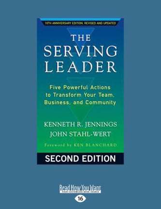The Serving Leader: Five Powerful Actions to Transform Your Team, Business, and