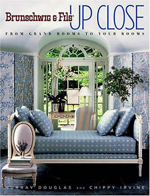 Brunschwig And Fils Up Close: From Grand Rooms to Your Rooms by Chippy Irvine, M