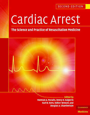Cardiac Arrest: The Science and Practice of Resuscitation Medicine by Norman A.